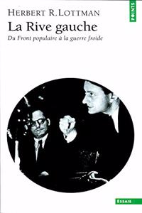 Rive Gauche. Du Front Populaire La Guerre Froide(la)