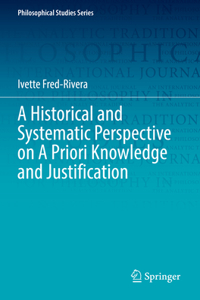 A Historical and Systematic Perspective on A Priori Knowledge and Justification