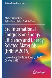 3rd International Congress on Energy Efficiency and Energy Related Materials (Enefm2015)