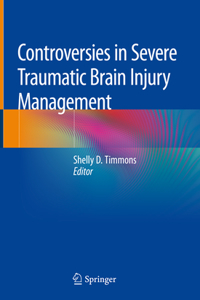 Controversies in Severe Traumatic Brain Injury Management