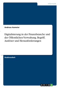 Digitalisierung in der Finanzbranche und der Öffentlichen Verwaltung. Begriff, Auslöser und Herausforderungen