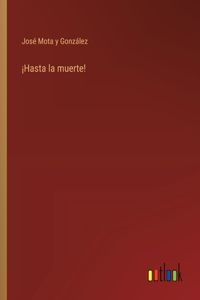 ¡Hasta la muerte!
