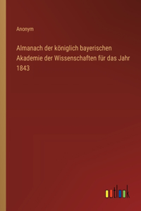 Almanach der königlich bayerischen Akademie der Wissenschaften für das Jahr 1843