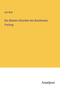 ältesten Urkunden des Bissthumes Freising