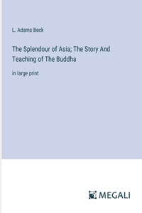 Splendour of Asia; The Story And Teaching of The Buddha