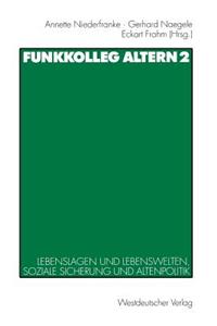 Funkkolleg Altern 2: Lebenslagen Und Lebenswelten, Soziale Sicherung Und Altenpolitik
