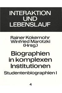 Biographien in Komplexen Institutionen - Studentenbiographien I