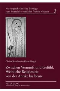 Zwischen Vernunft Und Gefuehl. Weibliche Religiositaet Von Der Antike Bis Heute
