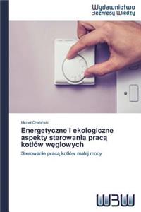 Energetyczne i ekologiczne aspekty sterowania pracą kotlów węglowych