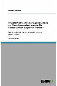 Inwiefern können Factoring und Leasing als Finanzierungsinstrumente für Firmenkunden eingesetzt werden?