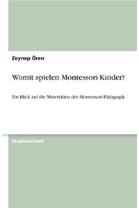 Womit spielen Montessori-Kinder?