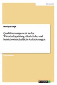 Qualitätsmanagement in der Wirtschaftsprüfung - Rechtliche und betriebswirtschaftliche Anforderungen