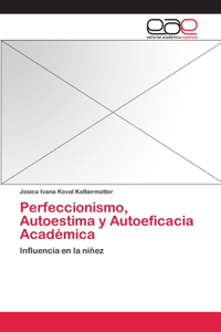 Perfeccionismo, Autoestima y Autoeficacia Académica