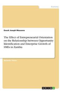 Effect of Entrepreneurial Orientation on the Relationship between Opportunity Identification and Enterprise Growth of SMEs in Zambia