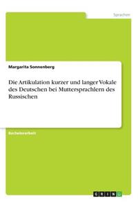 Die Artikulation kurzer und langer Vokale des Deutschen bei Muttersprachlern des Russischen