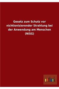 Gesetz Zum Schutz VOR Nichtionisierender Strahlung Bei Der Anwendung Am Menschen (Nisg)