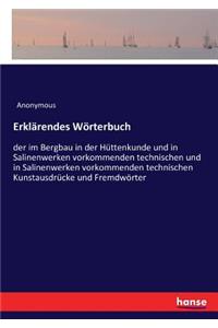 Erklärendes Wörterbuch: der im Bergbau in der Hüttenkunde und in Salinenwerken vorkommenden technischen und in Salinenwerken vorkommenden technischen Kunstausdrücke und Fre