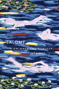 Salome: Schwimmer Und Seerosen - 1982 -2011