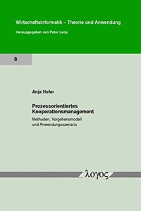 Prozessorientiertes Kooperationsmanagement. Methoden, Vorgehensmodell Und Anwendungsszenario