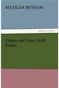 Elegies and Other Small Poems
