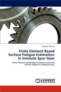 Finite Element Based Surface Fatigue Estimation in Involute Spur Gear