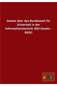 Gesetz über das Bundesamt für Sicherheit in der Informationstechnik (BSI-Gesetz - BSIG)