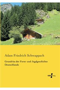 Grundriss der Forst- und Jagdgeschichte Deutschlands