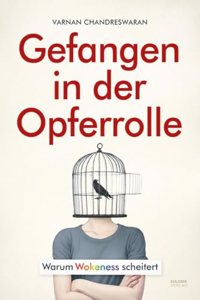 Gefangen in der Opferrolle: Warum Wokeness scheitert (German Edition)