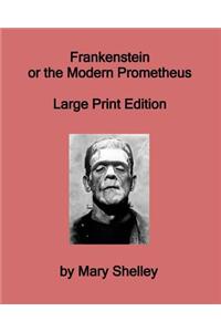 Frankenstein or the Modern Prometheus - Large Print Edition