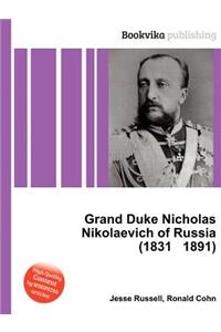 Grand Duke Nicholas Nikolaevich of Russia (1831 1891)
