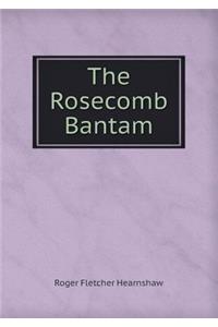 The Rosecomb Bantam