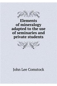 Elements of Mineralogy Adapted to the Use of Seminaries and Private Students