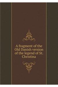A Fragment of the Old Danish Version of the Legend of St. Christina