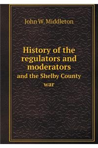 History of the Regulators and Moderators and the Shelby County War