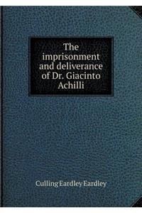 The imprisonment and deliverance of Dr. Giacinto Achilli