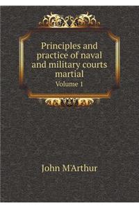 Principles and practice of naval and military courts martial Volume 1