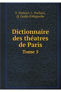 Dictionnaire des théatres de Paris Tome 5