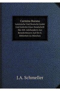 Carmina Burana Lateinische Und Deutsche Lieder Und Gedichte Einer Handschrift Des Xiii. Jahrhunderts Aus Benedictbeuern Auf Der K. Bibliothek Zu München Volume 16