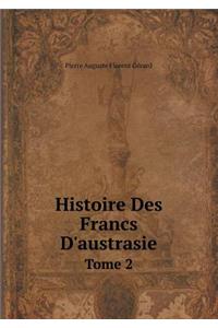 Histoire Des Francs d'Austrasie Tome 2