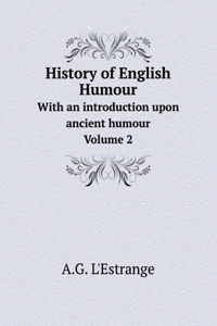 History of English Humour With an introduction upon ancient humour. Volume 2