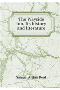 The Wayside Inn. Its History and Literature