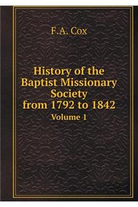 History of the Baptist Missionary Society from 1792 to 1842 Volume 1