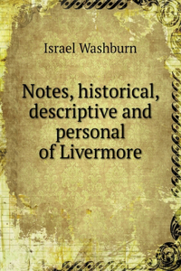 Notes, Historical, Descriptive and Personal of Livermore