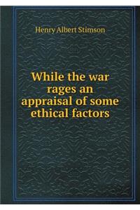 While the War Rages an Appraisal of Some Ethical Factors