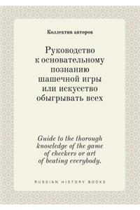 Guide to the thorough knowledge of the game of checkers or art of beating everybody.