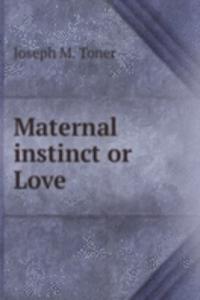 Maternal instinct or Love