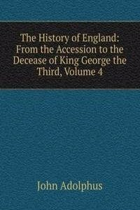 History of England: From the Accession to the Decease of King George the Third, Volume 4