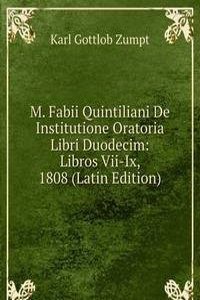 M. Fabii Quintiliani De Institutione Oratoria Libri Duodecim: Libros Vii-Ix, 1808 (Latin Edition)