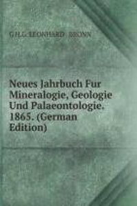 Neues Jahrbuch Fur Mineralogie, Geologie Und Palaeontologie. 1865. (German Edition)