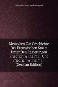 Memoiren Zur Geschichte Des Preussischen Staats Unter Den Regierungen Friedrich Wilhelm Ii. Und Friedrich Wilhelm Iii. (German Edition)